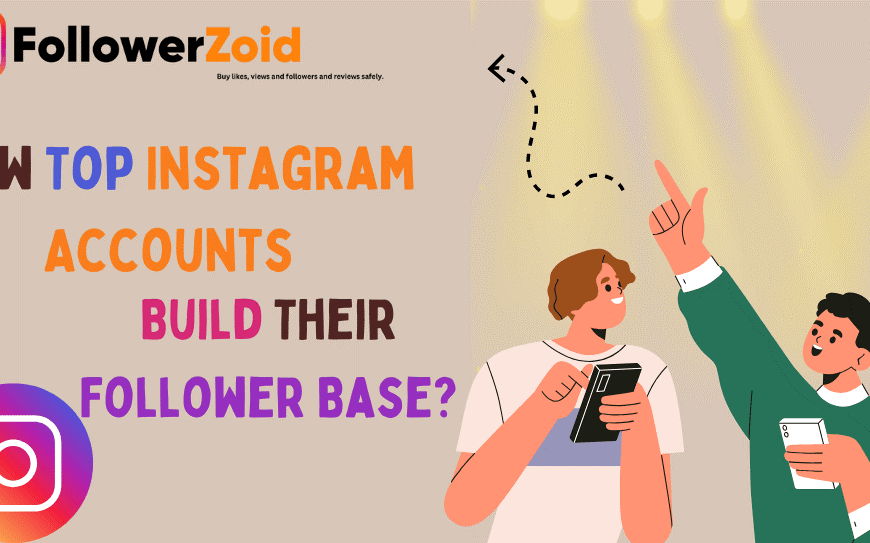 How Top Instagram Accounts Build Their Follower Base?