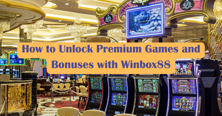 How to Unlock Premium Games and Bonuses with Winbox88